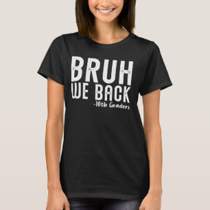 Bruh We Back 10th Graders First Day Back to School T-Shirt