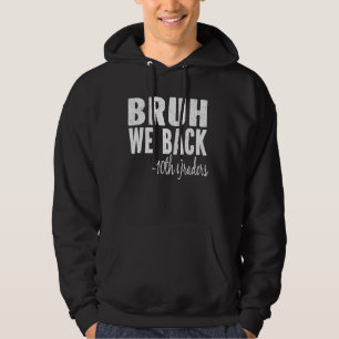Bruh We Back 10th graders on 1st Day of Tenth grad Hoodie