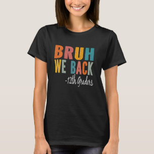 Bruh We Back 12th graders First Day of 12th grade T-Shirt