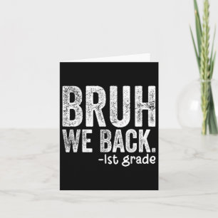 Bruh We Back 1st Grade Back To School First Grade  Card