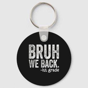 Bruh We Back 1st Grade Back To School First Grade Key Ring