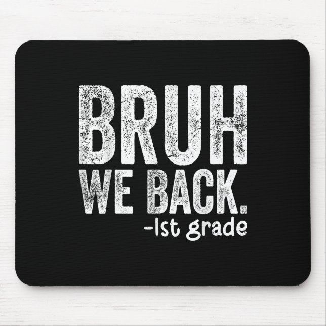 Bruh We Back 1st Grade Back To School First Grade  Mouse Pad (Front)