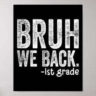 Bruh We Back 1st Grade Back To School First Grade  Poster