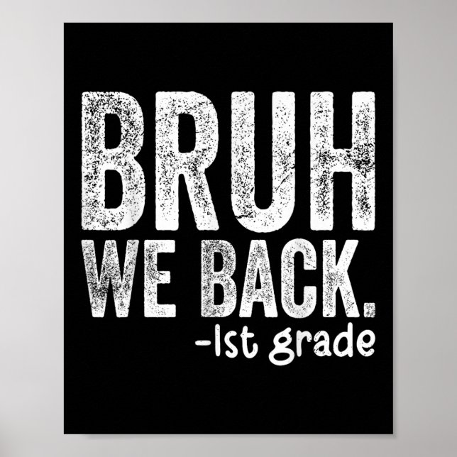 Bruh We Back 1st Grade Back To School First Grade  Poster (Front)