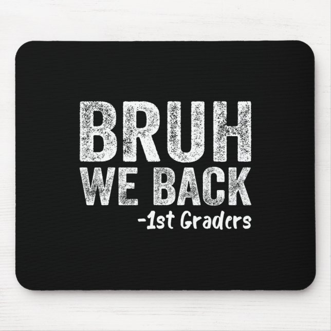 Bruh We Back 1st Graders Back To School First Day  Mouse Pad (Front)