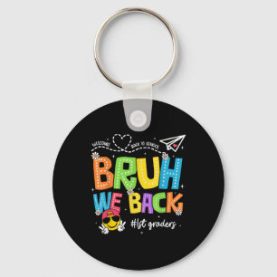 Bruh We Back 1st Graders Happy First Day Of School Key Ring