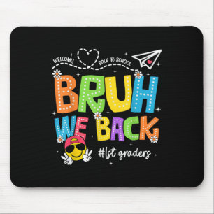 Bruh We Back 1st Graders Happy First Day Of School Mouse Pad