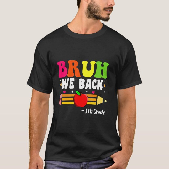 Bruh We Back 1th Grade Back to School First Day of T-Shirt (Front)