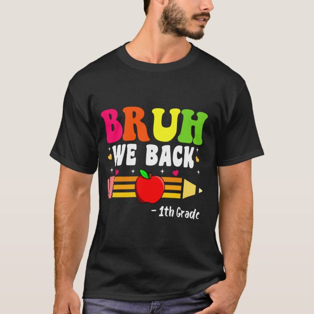 Bruh We Back 1th Grade Back to School First Day of T-Shirt (Front)