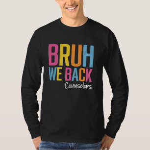 Bruh We Back 2024 Back To School Counsellors T-Shirt