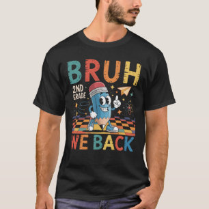 Bruh We Back 2Nd Grade Back To School T-Shirt