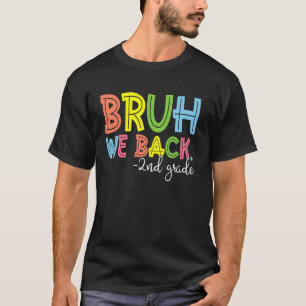 Bruh We Back 2nd Grade Back To School Teacher T-Shirt