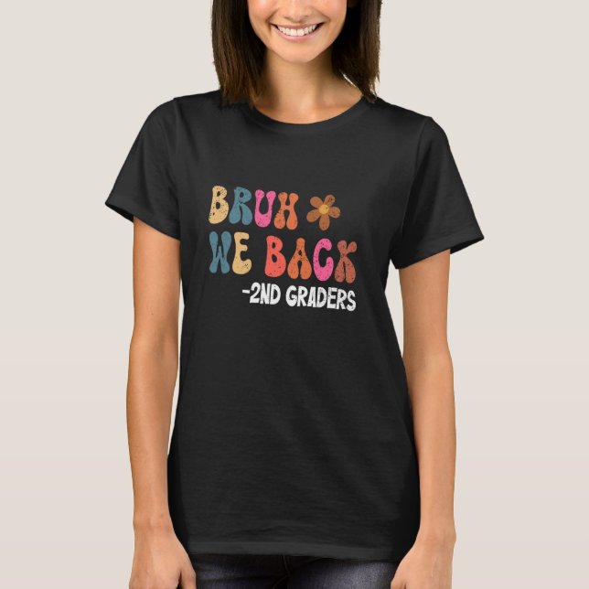 Bruh We Back 2nd Graders 1st Day of Second Grade T-Shirt (Front)