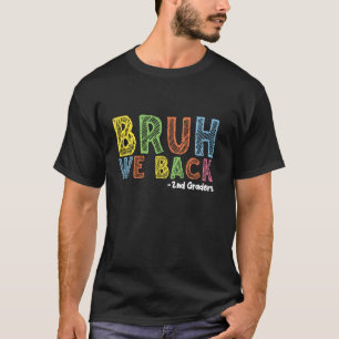 Bruh We Back 2nd Graders Back To School First Day T-Shirt