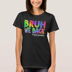 Bruh We Back 2nd Graders Back to School Second Gra T-Shirt