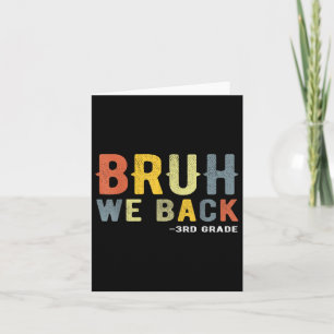 Bruh We Back 3rd Grade Back To School Teacher Thir Card