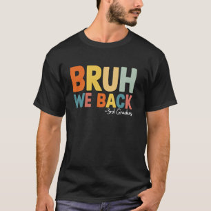 Bruh We Back 3rd Graders Students First day of Thi T-Shirt