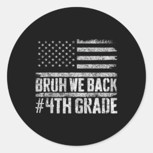Bruh We Back 4th Grade 4th Of July Back To School  Classic Round Sticker