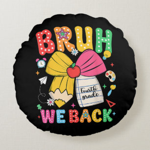 Bruh We Back 4th Grade Back to School Fourth Grade Round Cushion