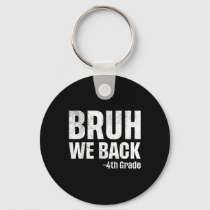 Bruh We Back 4th Grade First Day Of School Back To Key Ring