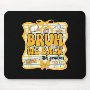 Bruh We Back 4th Graders Fourth Grade Back To Scho Mouse Pad