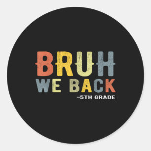 Bruh We Back 5th Grade Back To School Teacher Fift Classic Round Sticker