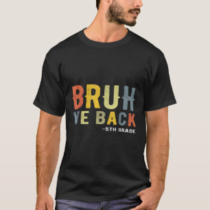 Bruh We Back 5th Grade Back To School Teacher Fift T-Shirt