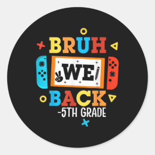 Bruh We Back 5th Grade Back To School Video Game B Classic Round Sticker