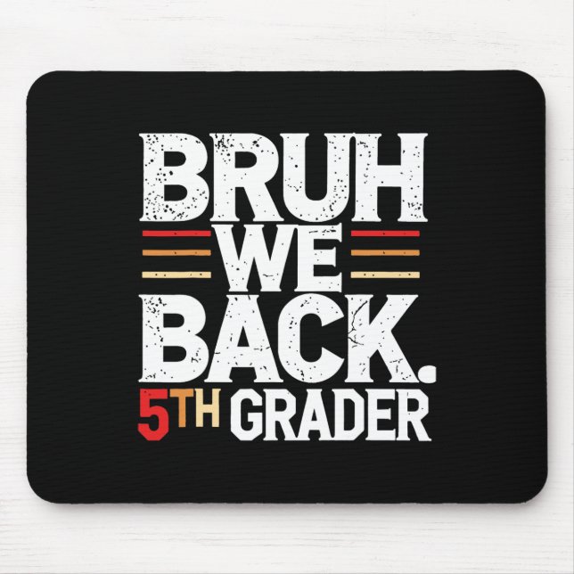 Bruh We Back 5th Grade First Day Of School Back To Mouse Pad (Front)