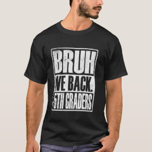Bruh We Back 5th Graders First Day of Fifth Grade  T-Shirt