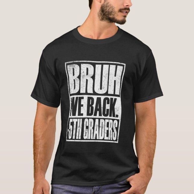 Bruh We Back 5th Graders First Day of Fifth Grade  T-Shirt (Front)