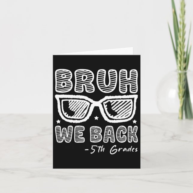 Bruh We Back 5th Graders First Day Of School Back  Card (Front)