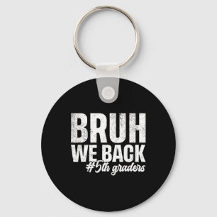 Bruh We Back 5th Graders First Day Of School Back Key Ring