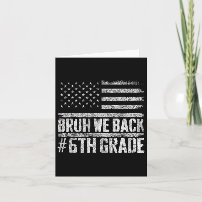 Bruh We Back 6th Grade 4th Of July Back To School  Card (Front)