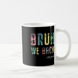 Bruh We Back 6th Grade First Day Of School For Six Coffee Mug