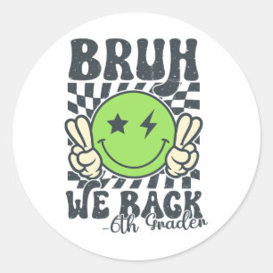 Bruh We Back 6th Grade Smile Face Teacher Back To  Classic Round Sticker