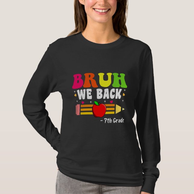 Bruh We Back 7th Grade Back to School First Day of T-Shirt (Front)