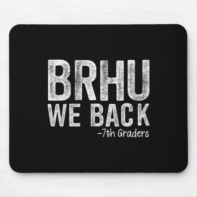 Bruh We Back 7th Graders First Day Of School Back  Mouse Pad (Front)