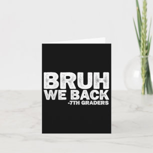 Bruh We Back 7th Graders Seventh Grade Back To Sch Card
