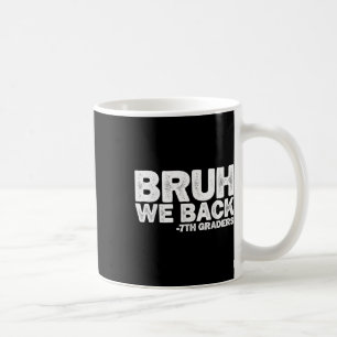 Bruh We Back 7th Graders Seventh Grade Back To Sch Coffee Mug