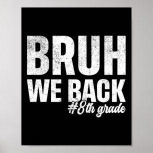 Bruh We Back 8th Grade First Day Of School Back To Poster