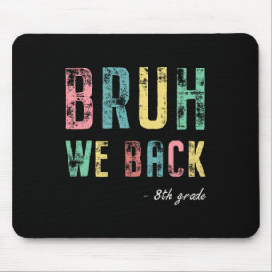 Bruh We Back 8th Grade First Day Of School For Eig Mouse Pad