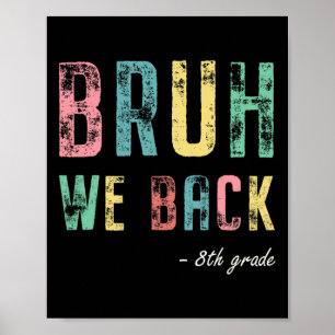 Bruh We Back 8th Grade First Day Of School For Eig Poster