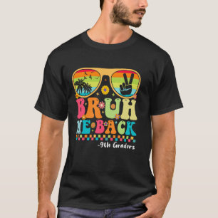 Bruh We Back 9th Graders First Day Of School Back T-Shirt