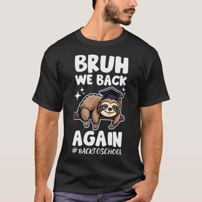 Bruh We Back Again Back To School Funny Sloth T-Shirt (Front)