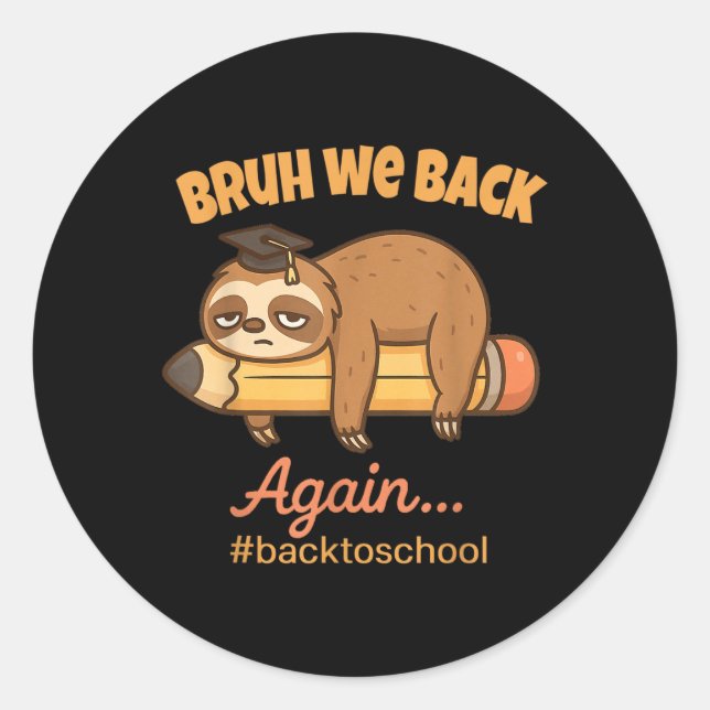 Bruh We Back Again Lazy Funny Back To School Sloth Classic Round Sticker (Front)