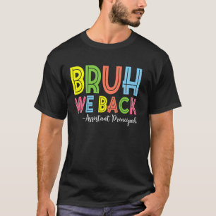Bruh We Back Assistant Principal Back To School T-Shirt
