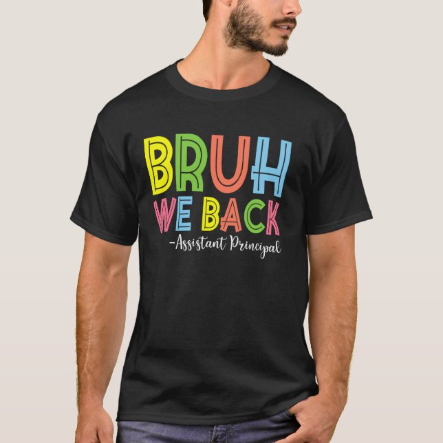Bruh We Back Assistant Principal Back To School T-Shirt (Front)