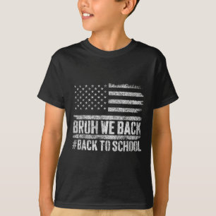Bruh We Back Back To School 4th Of July Back To Sc T-Shirt
