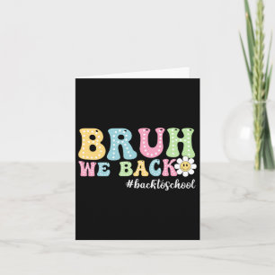Bruh We Back Back To School Boys Girls Kids First Card